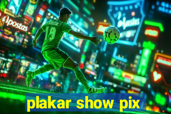 plakar show pix